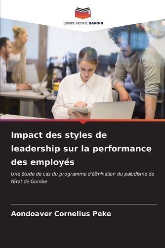 Impact des styles de leadership sur la performance des employ?s