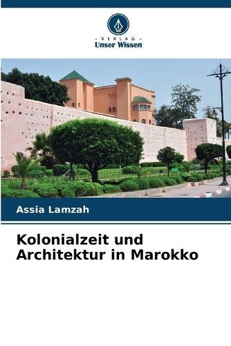 Kolonialzeit und Architektur in Marokko By Lamzah 9786207126934