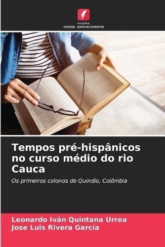 Tempos pr?-hisp?nicos no curso m?dio do rio Cauca By Quintana Urrea