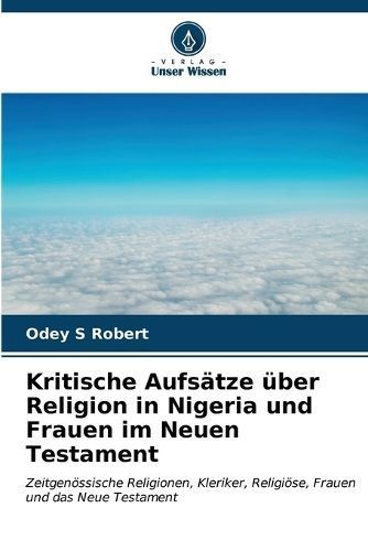 Kritische Aufs?tze ?ber Religion in Nigeria und Frauen im Neuen Testament