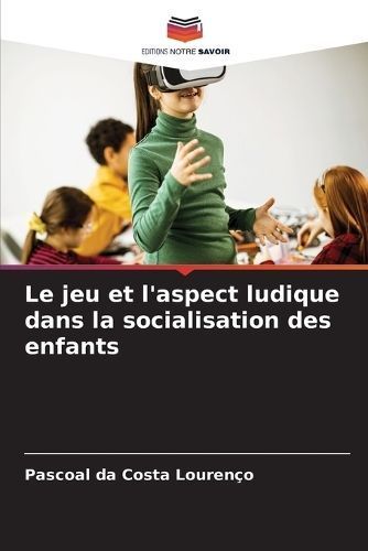 jeu et l'aspect ludique dans la socialisation des enfants (Paperback)