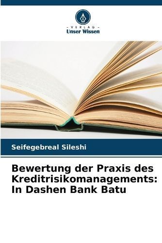 Bewertung der Praxis des Kreditrisikomanagements By Sileshi