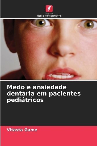 Medo e ansiedade dent?ria em pacientes pedi?tricos By Game (Paperback)