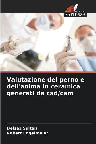 Valutazione del perno e dell'anima in ceramica generati da cad/cam