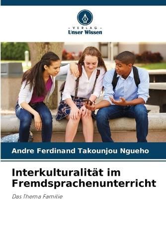 Interkulturalit?t im Fremdsprachenunterricht By Takounjou Ngueho