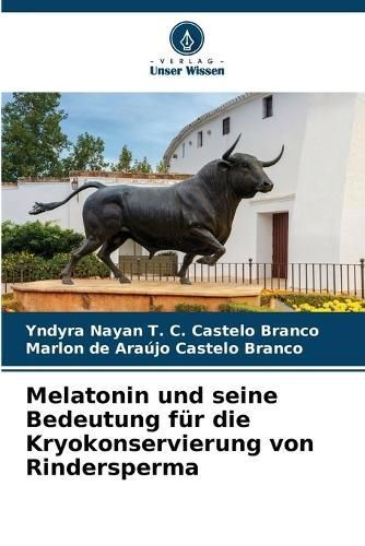 Melatonin und seine Bedeutung f?r die Kryokonservierung von Rindersperma