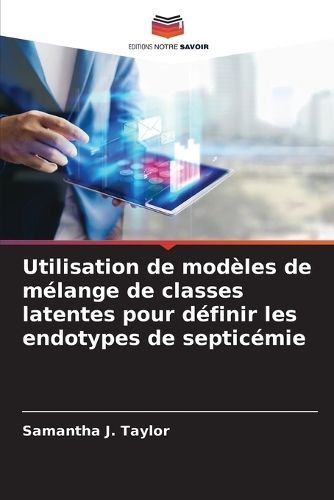 Utilisation de mod?les de m?lange de classes latentes pour d?finir les endotypes de septic?mie