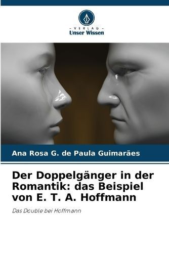 Doppelg?nger in der Romantik By G de Paula Guimar?es 9786207273577