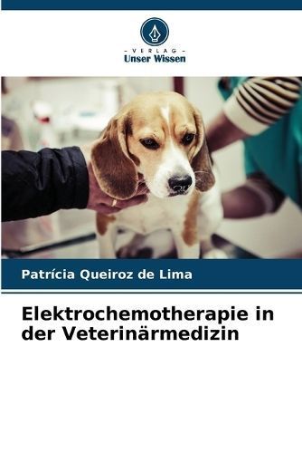 Elektrochemotherapie in der Veterin?rmedizin By Queiroz de Lima