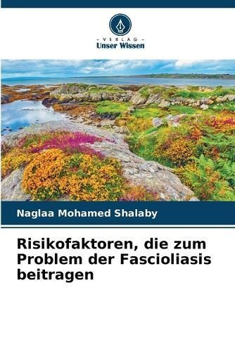 Risikofaktoren, die zum Problem der Fascioliasis beitragen By Shalaby