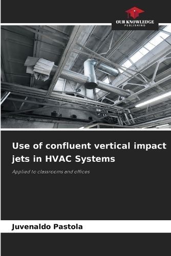 Use of confluent vertical impact jets in HVAC Systems By Pastola