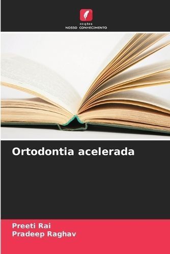 Ortodontia Acelerada By Preeti Rai, Pradeep Raghav 9786207306060