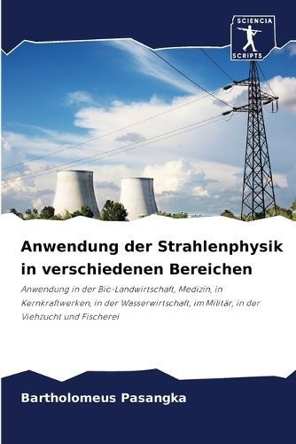 Anwendung Der Strahlenphysik in Verschiedenen Bereichen 9786207344215