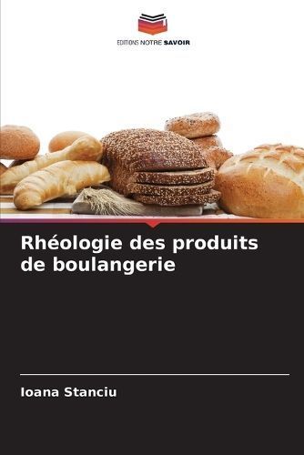 Rhéologie Des Produits De Boulangerie By Ioana Stanciu 9786207347308
