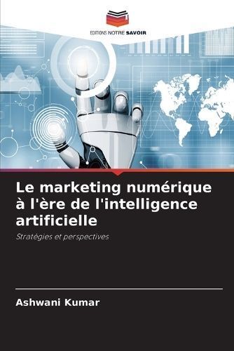Le Marketing Numérique À L'ère De L'intelligence Artificielle