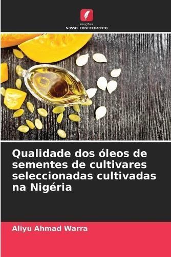 Qualidade Dos Óleos De Sementes De Cultivares Seleccionadas Cultivadas Na Nigéria