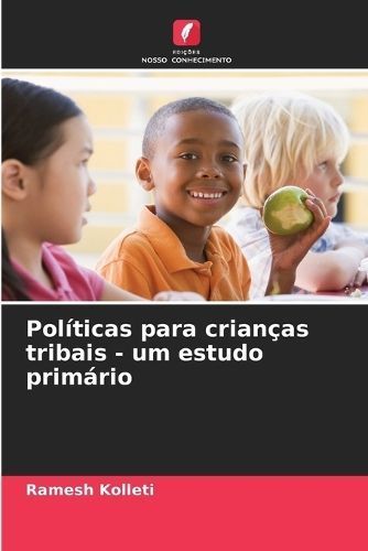 Pol?ticas para crian?as tribais - um estudo prim?rio By Kolleti