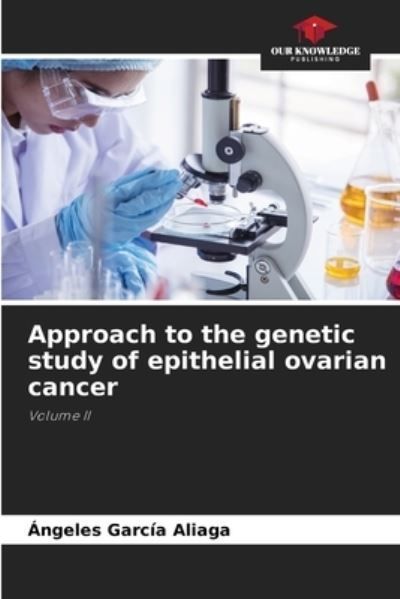 Approach to the genetic study of epithelial ovarian cancer (Paperback)