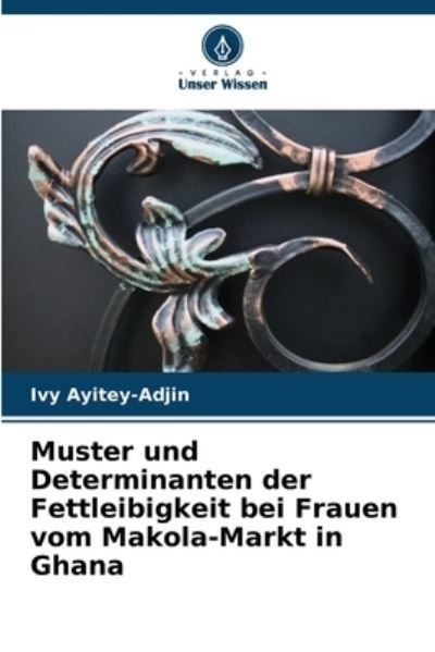 Muster und Determinanten der Fettleibigkeit bei Frauen vom Makola-Markt in Ghana