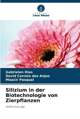 Silizium in Der Biotechnologie Von Zierpflanzen 9786207496846