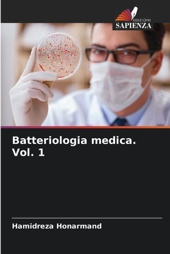 Batteriologia Medica. Vol. 1 By Hamidreza Honarmand 9786207507696