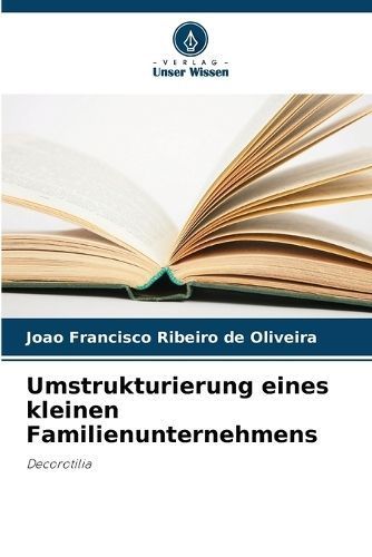 Umstrukturierung Eines Kleinen Familienunternehmens 9786207513703