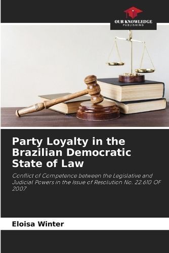 Party Loyalty in the Brazilian Democratic State of Law 9786207541171