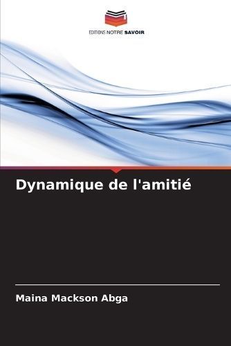 Dynamique De L'amitié By Maina Mackson Abga 9786207569823 (Paperback)