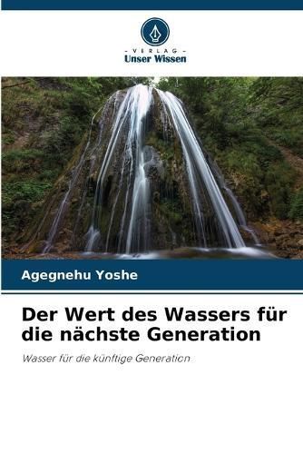 Der Wert Des Wassers Für Die Nächste Generation By Agegnehu Yoshe