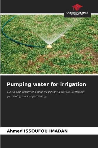 Pumping Water for Irrigation By Ahmed Issoufou Imadan 9786207589838