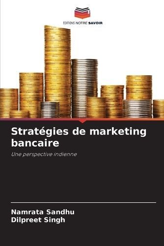 Stratégies De Marketing Bancaire By Namrata Sandhu, Dilpreet Singh