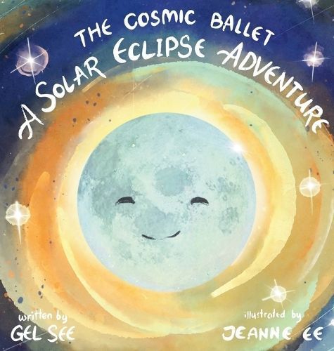 The Cosmic Ballet By Gel See (author), Jeanne Ee (illustrator)