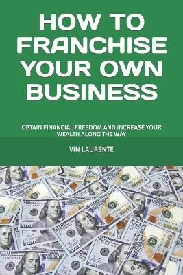 How to Franchise Your Own Business By Laurente 9786219623339