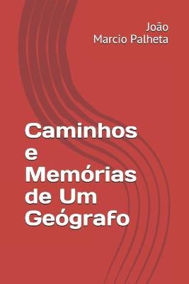 Caminhos E Memórias De Um Geógrafo By João Marcio Palheta
