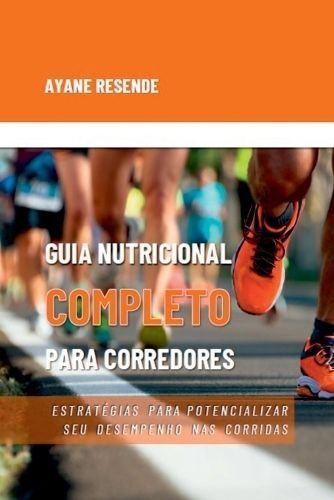 Guia Nutricional Completo Para Corredores By Resende Ayane (Paperback)