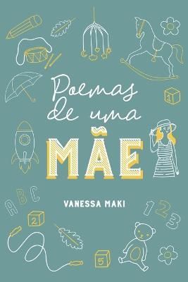 Poemas De Uma Mãe By Henrique Rafael Prado, Vanessa Maki Rafael Prado