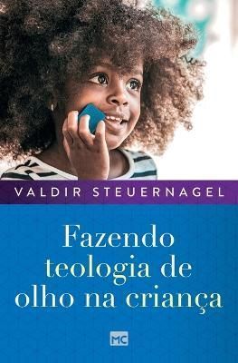 Fazendo teologia de olho na criança By Steuernagel 9786559881963