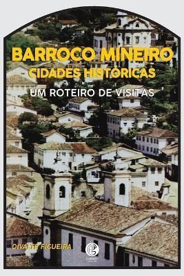 Cidades Historicas E O Barroco Mineiro By Divalte Figueira (Paperback)