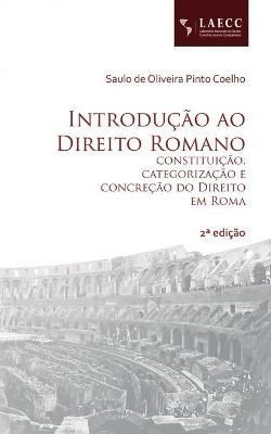 Introducao ao Direito Romano By Saulo de Oliveira Pinto Coelho