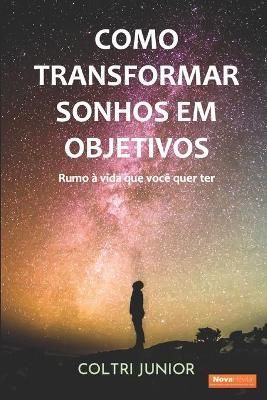 Como transformar sonhos em objetivos By Coltri Junior 9786599160707