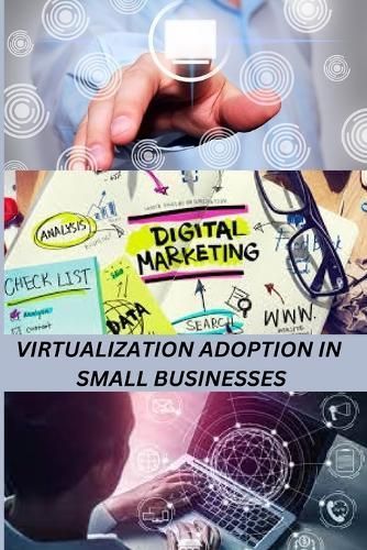 Virtualization Adoption in Small Businesses By Ernest S Stewart