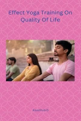 Effect Yoga Training On Quality Of Life By D Kausthub 9787552161700