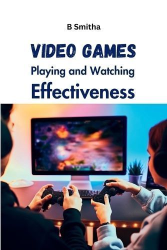 Video Games Playing and Watching Effectiveness By Smitha 9787582217934