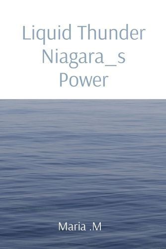 Liquid Thunder Niagara_s Power By Maria M 9787795427687 (Paperback)
