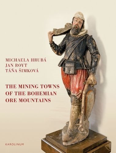 Mining Towns of the Bohemian Ore Mountains By Michaela Hrubá