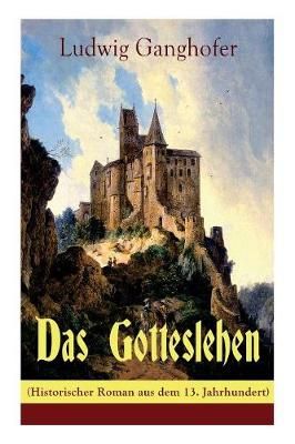 Gotteslehen (Historischer Roman aus dem 13. Jahrhundert) By Ganghofer