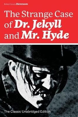 Strange Case of Dr. Jekyll and Mr. Hyde (The Classic Unabridged Edition)