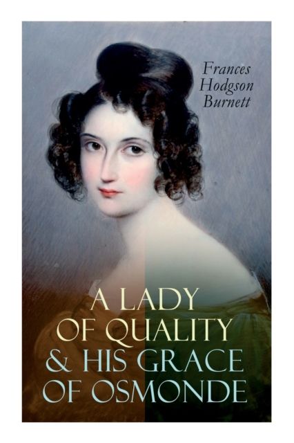 Lady of Quality & His Grace of Osmonde By Frances Hodgson Burnett