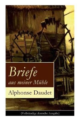 Briefe aus meiner M?hle By Alphonse Daudet 9788027310333 (Paperback)