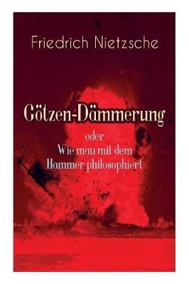 G?tzen-D?mmerung oder Wie man mit dem Hammer philosophiert (Paperback)